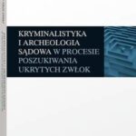 Kryminalistyka i archeologia sądowa w procesie poszukiwania ukrytych zwłok — okładka e-booka