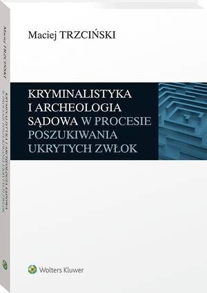 Kryminalistyka i archeologia sądowa w procesie poszukiwania ukrytych zwłok — okładka e-booka