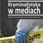 Kryminalistyka w mediach. Wpływ seriali kryminalnych na postępowanie karne — okładka e-booka