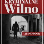 Tytuł: Kryminalne Wilno
Autor: Mariusz Gadomski
Wydawnictwo: Promohistoria
Formaty: MP3