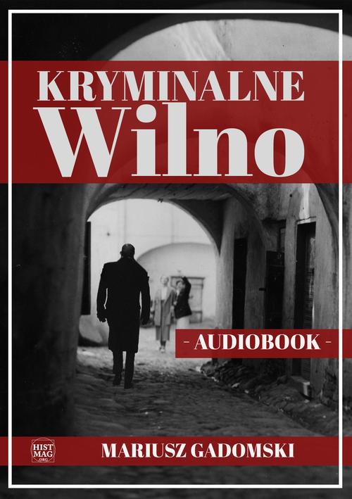 Tytuł: Kryminalne Wilno
Autor: Mariusz Gadomski
Wydawnictwo: Promohistoria
Formaty: MP3