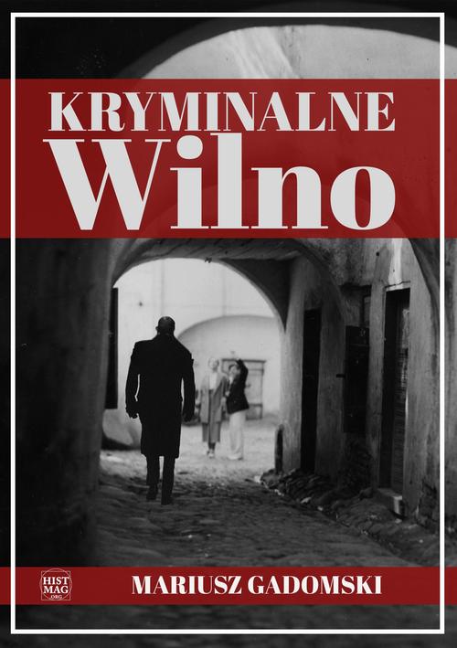Tytuł: Kryminalne Wilno
Autor: Mariusz Gadomski
Wydawnictwo: Promohistoria
Formaty: MOBI, EPUB, PDF
