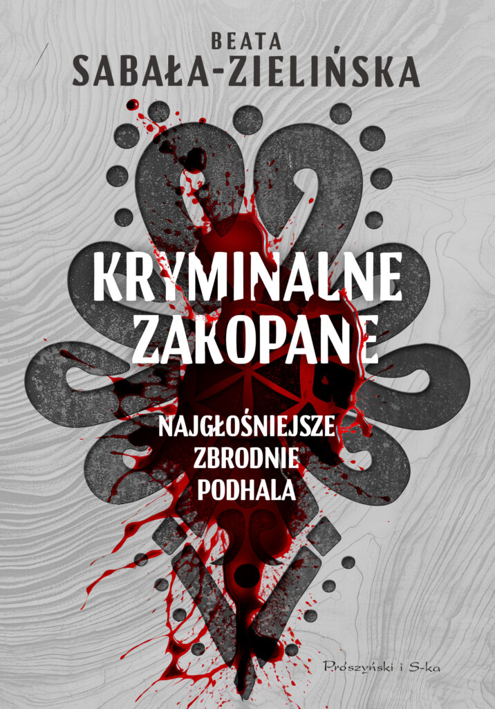 Kryminalne Zakopane. Najgłośniejsze zbrodnie Podhala — okładka
