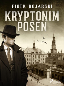 Tytuł: Kryptonim POSEN (#1)
Autor: Piotr Bojarski
Wydawnictwo: SAGA Egmont
Formaty: EPUB, MOBI