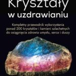Tytuł: Kryształy w uzdrawianiu
Autor: Karen Frazier
Wydawnictwo: Studio Astropsychologii
Formaty: PDF, MOBI, EPUB