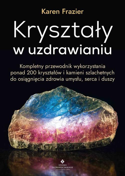 Tytuł: Kryształy w uzdrawianiu
Autor: Karen Frazier
Wydawnictwo: Studio Astropsychologii
Formaty: PDF, MOBI, EPUB