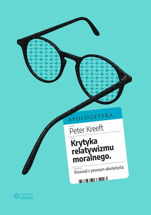 Tytuł: Krytyka relatywizmu moralnego. Wywiad z pewnym absolutystą
Autor: Peter Kreeft
Wydawnictwo: Fundacja Prodoteo
Formaty: MOBI, PDF, EPUB