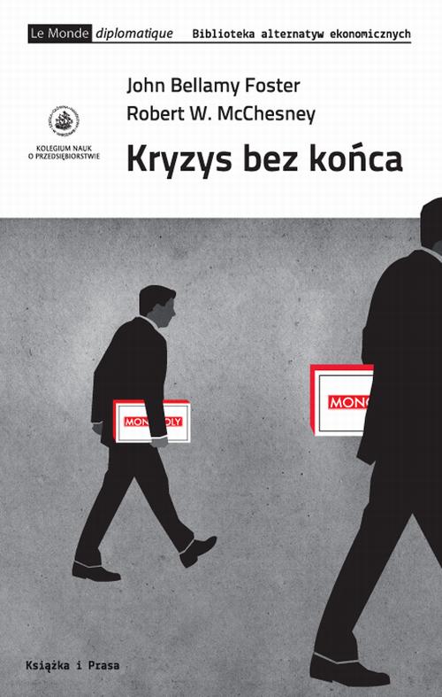 Tytuł: Kryzys bez końca
Autor: John Bellamy Foster, Robert W. McChesney
Wydawnictwo: Książka i Prasa
Formaty: MOBI, EPUB
