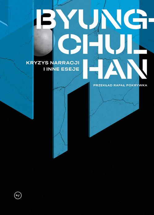 Tytuł: Kryzys narracji i inne eseje
Autor: Byung-Chul Han
Wydawnictwo: Wydawnictwo Krytyki Politycznej
Formaty: EPUB, MOBI
