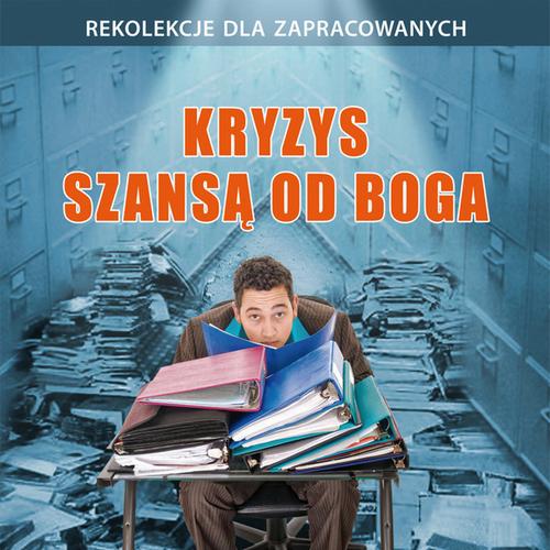 Tytuł: Kryzys szansą od Boga
Autor: Dariusz Michalski
Wydawnictwo: WAM
Formaty: MP3
