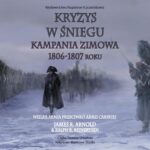 Tytuł: Kryzys w śniegu. Kampania zimowa 1806-1807 roku
Autor: James R. Arnold, Ralph R. Reinertsen
Wydawnictwo: Napoleon V
Formaty: MP3