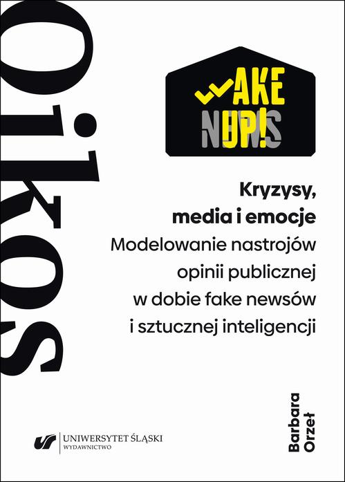Kryzysy, media i emocje. Modelowanie nastrojów opinii publicznej w dobie fake newsów i sztucznej inteligencji — okładka