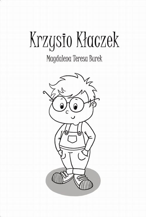 Tytuł: Krzysio Kłaczek
Autor: Magdalena Burek
Wydawnictwo: Warszawska Firma Wydawnicza
Formaty: EPUB