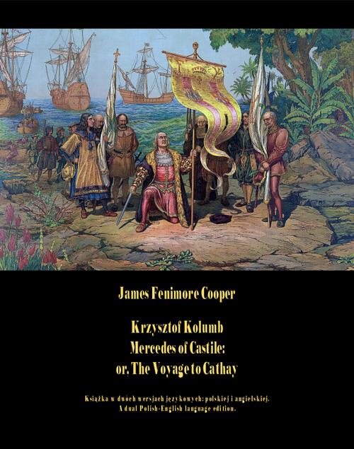 Tytuł: Krzysztof Kolumb. Mercedes of Castile: or, The Voyage to Cathay
Autor: James Fenimore Cooper
Wydawnictwo: Armoryka
Formaty: EPUB, MOBI