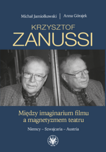 Tytuł: Krzysztof Zanussi. Between the Imaginarium of Cinema and the Magnetism of Theatre. Germany, Switzerland, Austria
Autor: Michał Jamiołkowski, Anna Górajek
Wydawnictwo: Wydawnictwa Uniwersytetu Warszawskiego
Formaty: PDF