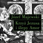 Tytuł: Krzyż Jezusa i ślepy Amor
Autor: Józef Majewski
Wydawnictwo: Słowo/Obraz Terytoria
Formaty: EPUB, MOBI