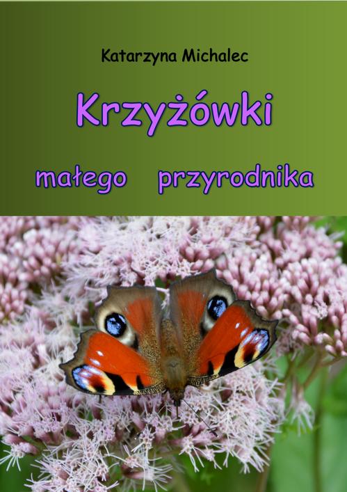 Tytuł: Krzyżówki małego przyrodnika
Autor: Katarzyna Michalec
Wydawnictwo: Wydawnictwo e-bookowo
Formaty: PDF