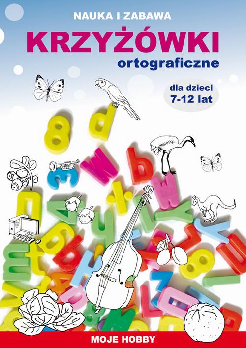 Tytuł: Krzyżówki ortograficzne dla dzieci 7-12 lat
Autor: Beata Guzowska, Iwona Kowalska, Mateusz Jagielski
Wydawnictwo: Literat
Formaty: PDF