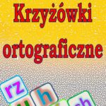 Tytuł: Krzyżówki ortograficzne
Autor: Katarzyna Michalec
Wydawnictwo: Wydawnictwo e-bookowo
Formaty: PDF