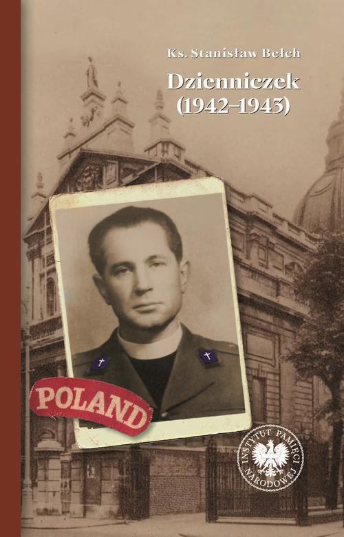 Tytuł: Ks. Stanisław Bełch.Dzienniczek (1942-1943).
Autor: 
Wydawnictwo: Instytut Pamięci Narodowej
Formaty: MOBI, EPUB