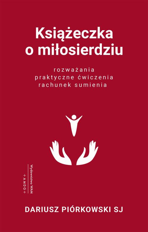 Tytuł: Książeczka o miłosierdziu
Autor: Dariusz Piórkowski SJ
Wydawnictwo: WAM
Formaty: EPUB, MOBI