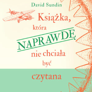 Tytuł: Książka, która NAPRAWDĘ nie chciała być czytana
Autor: David Sundin
Wydawnictwo: Zysk i S-ka
Formaty: EPUB, MOBI