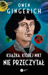 Tytuł: Książka, której nikt nie przeczytał
Autor: Owen Gingerich
Wydawnictwo: Copernicus Center Press
Formaty: EPUB, MOBI