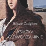 Tytuł: Książka o dworzaninie
Autor: Baltazar Castiglione
Wydawnictwo: Universitas
Formaty: EPUB, PDF, MOBI