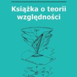 Tytuł: Książka o teorii względności
Autor: Witold Kruczek, Jędrzej Stanisławek
Wydawnictwo: Oficyna Wydawnicza Politechniki Warszawskiej
Formaty: PDF
