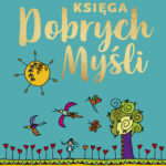 Tytuł: Księga dobrych myśli
Autor: Beata Pawlikowska
Wydawnictwo: Słowo Pisane
Formaty: EPUB, MOBI