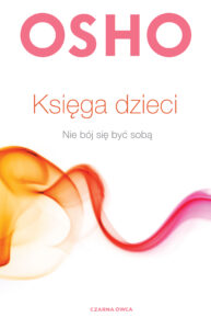 Tytuł: Księga dzieci. Nie bój się być sobą
Autor: Osho
Wydawnictwo: Wydawnictwo Czarna Owca
Formaty: EPUB, MOBI