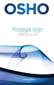 Tytuł: Księga ego. Wolność od iluzji
Autor: Osho
Wydawnictwo: Wydawnictwo Czarna Owca
Formaty: EPUB, MOBI
