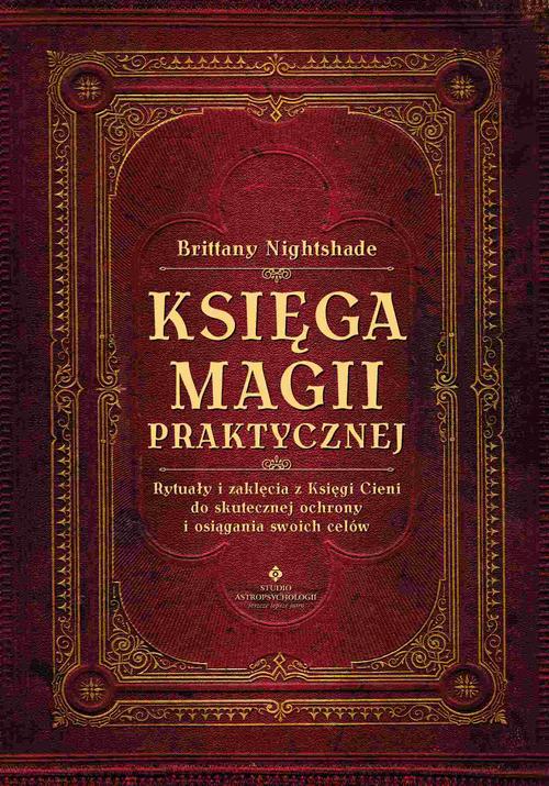 Tytuł: Księga magii praktycznej. Rytuały i zaklęcia z Księgi Ceni do skutecznej ochrony i osiągania swoich celów
Autor: Brittany Nightshade
Wydawnictwo: Studio Astropsychologii
Formaty: PDF, EPUB, MOBI