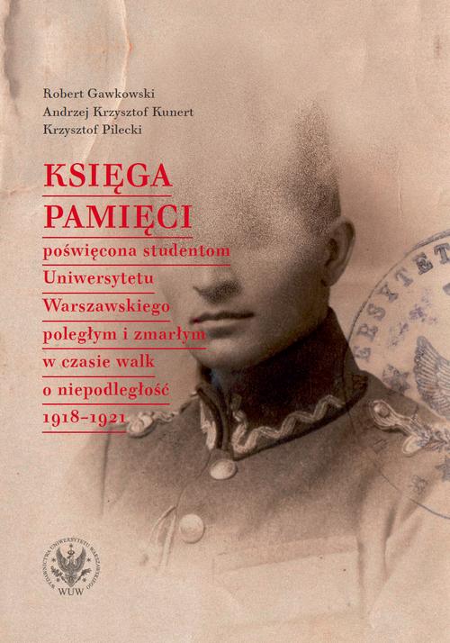 Tytuł: Księga Pamięci poświęcona studentom Uniwersytetu Warszawskiego poległym i zmarłym w czasie walk o niepodległość 1918-1921
Autor: Robert Gawkowski, Andrzej Krzysztof Kunert, Krzysztof Pilecki
Wydawnictwo: Wydawnictwa Uniwersytetu Warszawskiego
Formaty: PDF