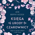 Tytuł: Księga urody czarownicy
Autor: Arin Murphy-Hiscock
Wydawnictwo: Wydawnictwo Kobiece
Formaty: MOBI, EPUB