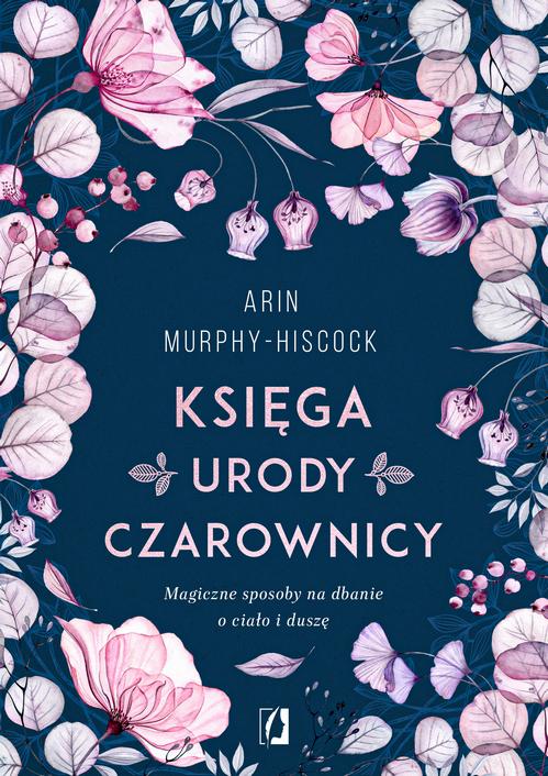 Tytuł: Księga urody czarownicy
Autor: Arin Murphy-Hiscock
Wydawnictwo: Wydawnictwo Kobiece
Formaty: MOBI, EPUB