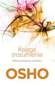Tytuł: Księga zrozumienia. Własna droga do wolności
Autor: Osho
Wydawnictwo: Wydawnictwo Czarna Owca
Formaty: EPUB, MOBI