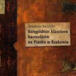 Tytuł: Księgozbiór klasztoru karmelitów na Piasku w Krakowie
Autor: Szymon Sułecki
Wydawnictwo: Avalon
Formaty: MOBI, EPUB