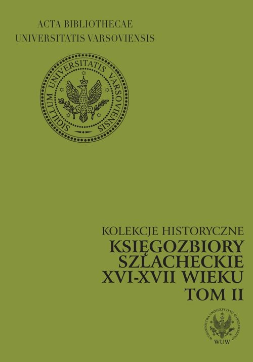 Tytuł: Księgozbiory szlacheckie XVI-XVII wieku. Kolekcje historyczne. T. 2
Autor: Marianna Czapnik, Krystyna Opalińska
Wydawnictwo: Wydawnictwa Uniwersytetu Warszawskiego
Formaty: PDF