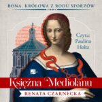 Tytuł: Księżna Mediolanu
Autor: Renata Czarnecka
Wydawnictwo: Aleksandria
Formaty: MP3