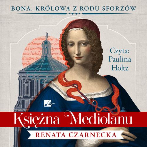 Tytuł: Księżna Mediolanu
Autor: Renata Czarnecka
Wydawnictwo: Aleksandria
Formaty: MP3