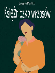 Tytuł: Księżniczka wrzosów
Autor: Eugenie Marlitt
Wydawnictwo: SAGA Egmont
Formaty: EPUB, MOBI