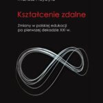 Kształcenie zdalne Zmiany w polskiej edukacji po pierwszej dekadzie XXI wieku — okładka e-booka