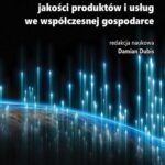 Tytuł: Kształtowanie jakości produktów i usług we współczesnej gospodarce
Autor: Damian Dubis, redakcja naukowa
Wydawnictwo: Spatium
Formaty: PDF