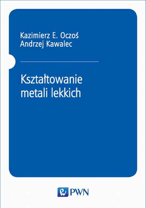 Tytuł: Kształtowanie metali lekkich
Autor: Kazimierz E. Oczoś, Andrzej Kawalec
Wydawnictwo: Wydawnictwo Naukowe PWN
Formaty: PDF