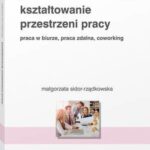 Tytuł: Kształtowanie przestrzeni pracy. Praca w biurze, praca zdalna, coworking
Autor: Małgorzata Sidor-Rządkowska
Wydawnictwo: Wolters Kluwer
Formaty: PDF