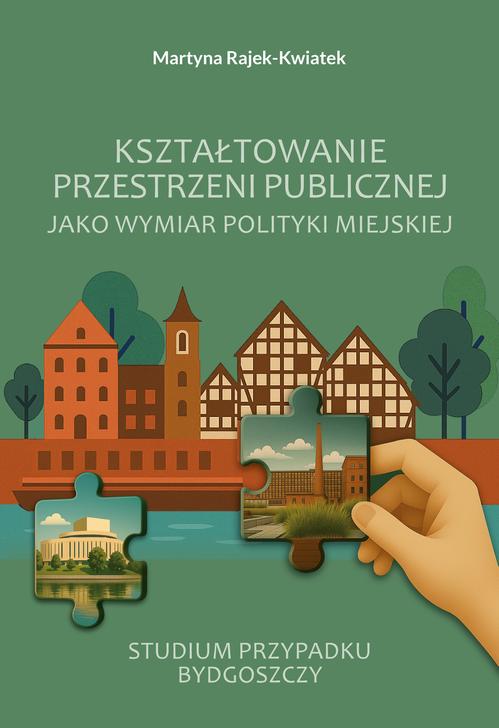 Tytuł: Kształtowanie przestrzeni publicznej jako wymiar polityki miejskiej. Studium przypadku Bydgoszczy
Autor: Martyna Rajek-Kwiatek
Wydawnictwo: Wydawnictwo Uniwersytetu Kazimierza Wielkiego w Bydgoszczy
Formaty: PDF
