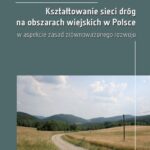 Tytuł: Kształtowanie sieci dróg na obszarach wiejskich w Polsce w aspekcie zasad zrównoważonego rozwoju
Autor: Wioleta Krupowicz, Katarzyna Sobolewska-Mikulska
Wydawnictwo: Oficyna Wydawnicza Politechniki Warszawskiej
Formaty: PDF