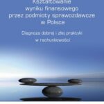 Tytuł: Kształtowanie wyniku finansowego przez podmioty sprawozdawcze w Polsce
Autor: Andrzej Piosik
Wydawnictwo: Wydawnictwo Uniwersytetu Ekonomicznego w Katowicach
Formaty: PDF