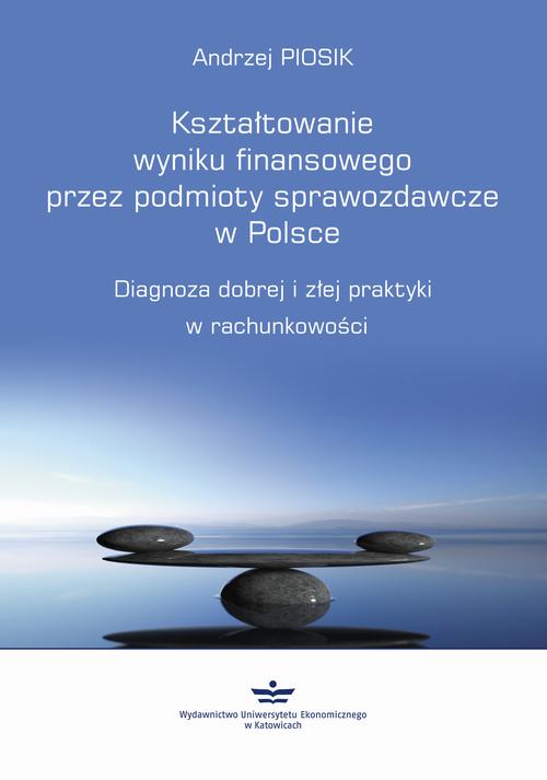 Tytuł: Kształtowanie wyniku finansowego przez podmioty sprawozdawcze w Polsce
Autor: Andrzej Piosik
Wydawnictwo: Wydawnictwo Uniwersytetu Ekonomicznego w Katowicach
Formaty: PDF